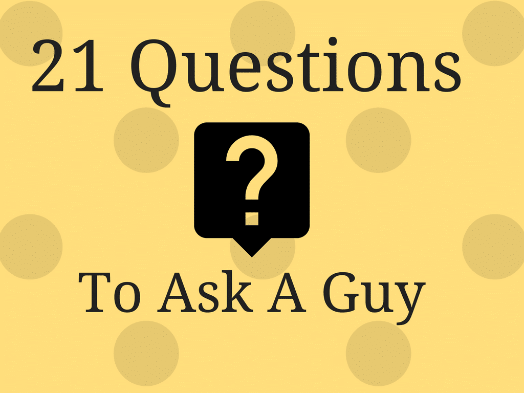 21 Questions to Ask a Guy