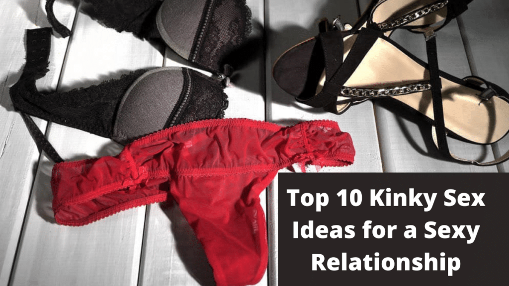 Top 10 Kinky Sex Ideas for a Sexy Relationship