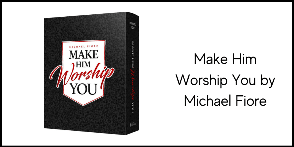 Make Him Worship You by Michael Fiore