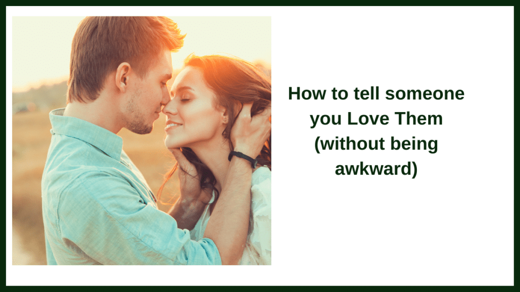 How to tell someone you Love Them (without being awkward)